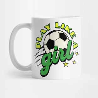 Play like a girl; soccer; green and gold; soccer ball; soccer match; world cup; women; female; empowerment; sport; game; players; team; game; Mug